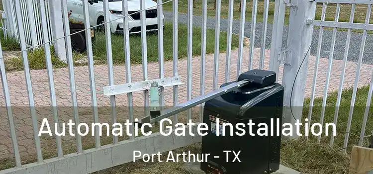 Automatic Gate Installation Port Arthur - TX