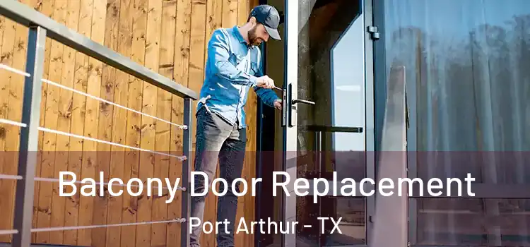  Balcony Door Replacement Port Arthur - TX