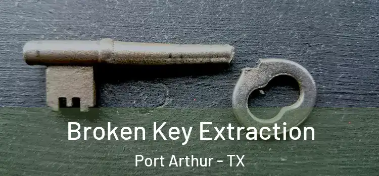 Broken Key Extraction Port Arthur - TX