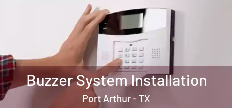 Buzzer System Installation Port Arthur - TX