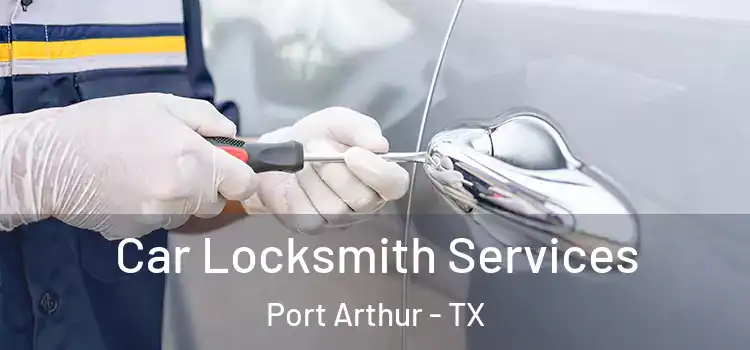 Car Locksmith Services Port Arthur - TX