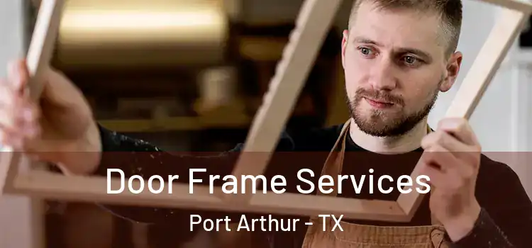 Door Frame Services Port Arthur - TX