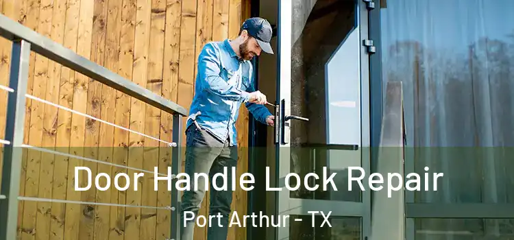Door Handle Lock Repair Port Arthur - TX