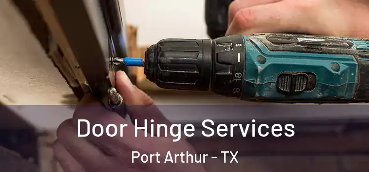 Door Hinge Services Port Arthur - TX