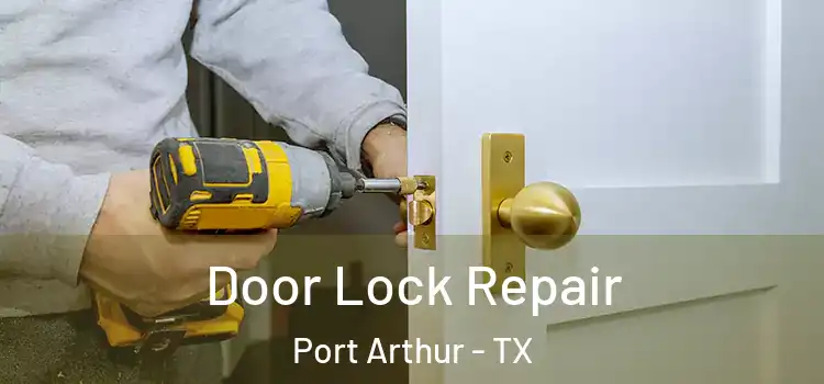 Door Lock Repair Port Arthur - TX