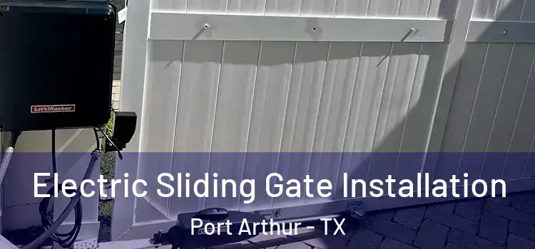 Electric Sliding Gate Installation Port Arthur - TX
