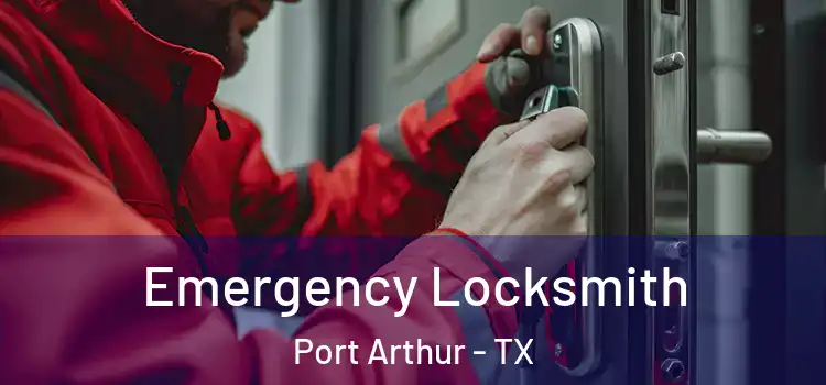 Emergency Locksmith Port Arthur - TX