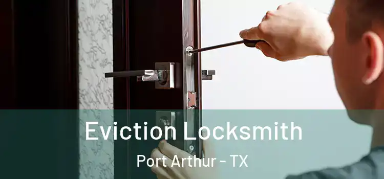Eviction Locksmith Port Arthur - TX
