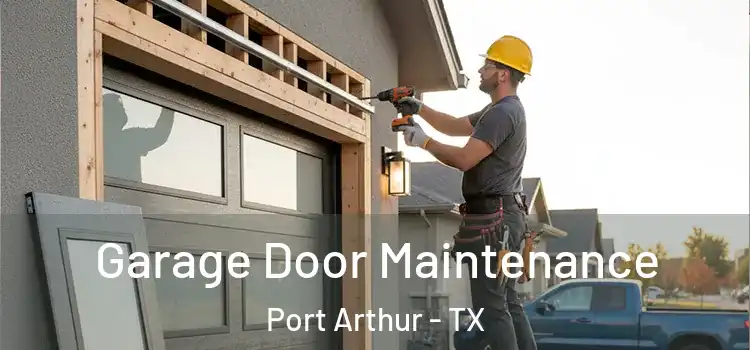 Garage Door Maintenance Port Arthur - TX