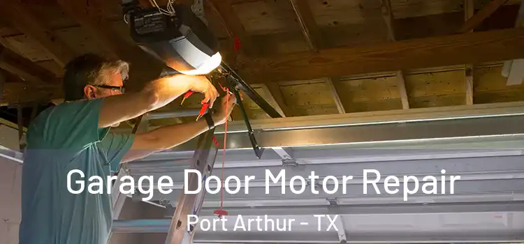  Garage Door Motor Repair Port Arthur - TX