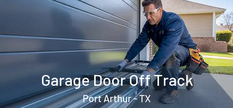  Garage Door Off Track Port Arthur - TX
