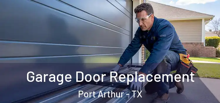  Garage Door Replacement Port Arthur - TX