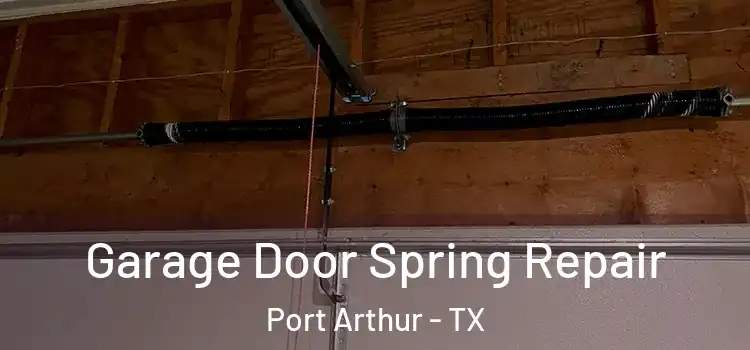  Garage Door Spring Repair Port Arthur - TX