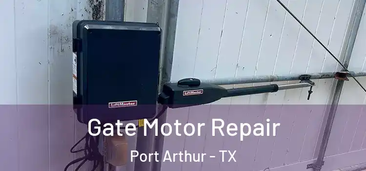 Gate Motor Repair Port Arthur - TX