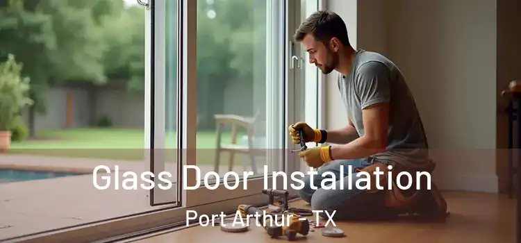 Glass Door Installation Port Arthur - TX