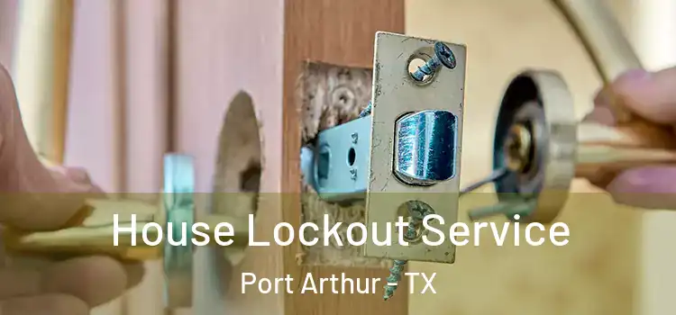 House Lockout Service Port Arthur - TX