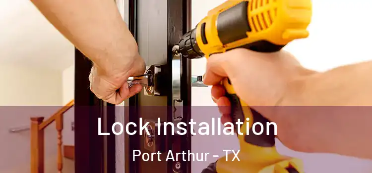 Lock Installation Port Arthur - TX