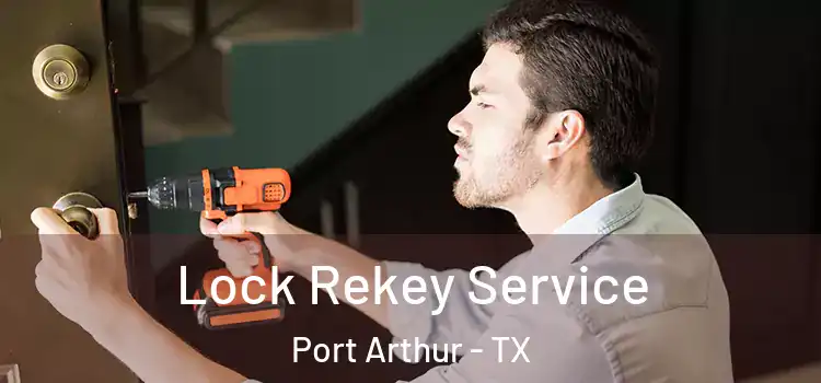 Lock Rekey Service Port Arthur - TX