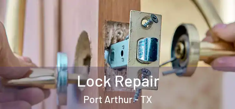 Lock Repair Port Arthur - TX