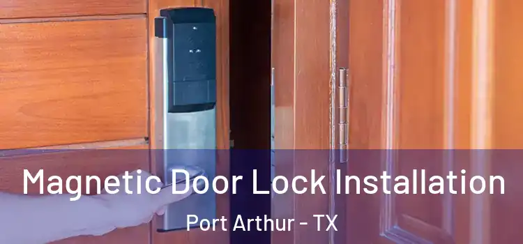  Magnetic Door Lock Installation Port Arthur - TX