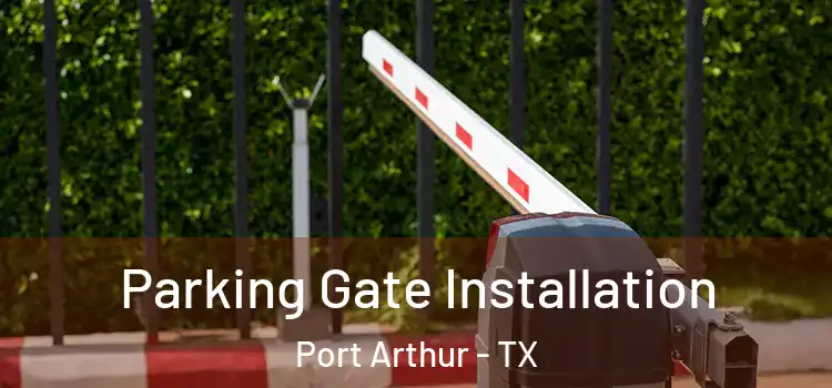 Parking Gate Installation Port Arthur - TX