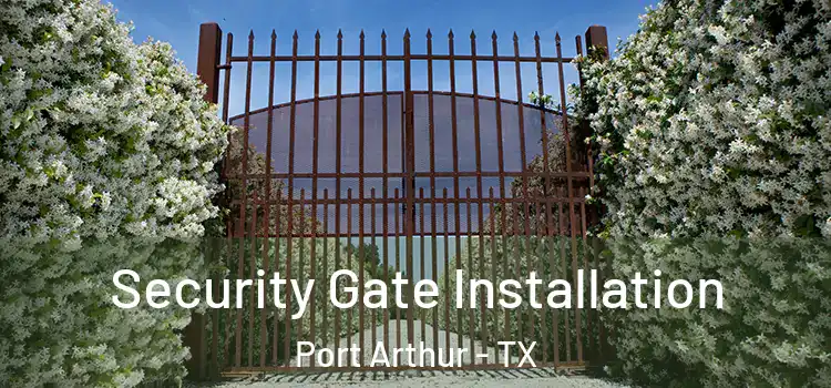 Security Gate Installation Port Arthur - TX