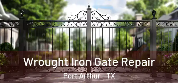 Wrought Iron Gate Repair Port Arthur - TX